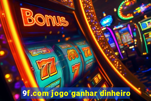 9f.com jogo ganhar dinheiro